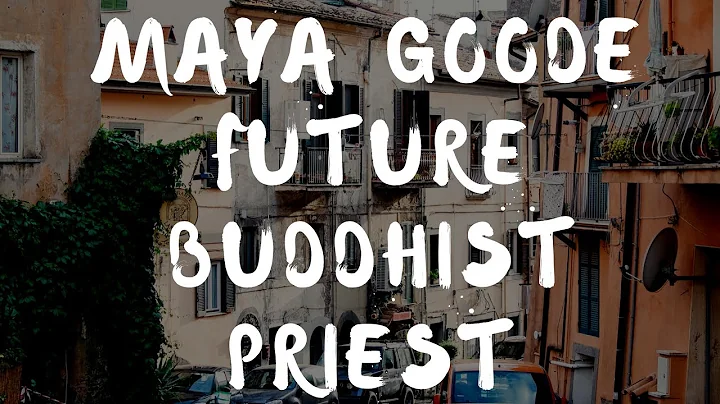 Maya Goode (Future Buddhist Priest)