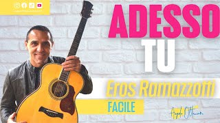 Video thumbnail of "Adesso Tu - Eros Ramazzotti - Chitarra Facile"