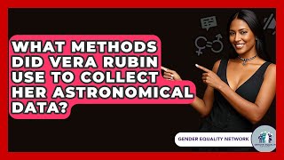 Famous What Methods Did Vera Rubin Use To Collect Her Astronomical Data? - Gender Equality Network Wealth
