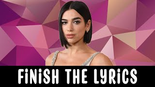 Finish the Dua Lipa songs lyrics?