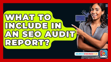 What To Include In An SEO Audit Report? - SearchEnginesHub.com