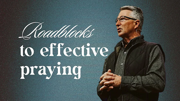 Prayerful | Roadblocks to Effective Praying | Phil...