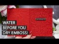 Quick Tip - Water Before You Dry Emboss