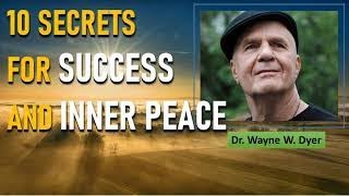 Ten Secrets for Succes and Inner Peace  ~ Wayne Dyer