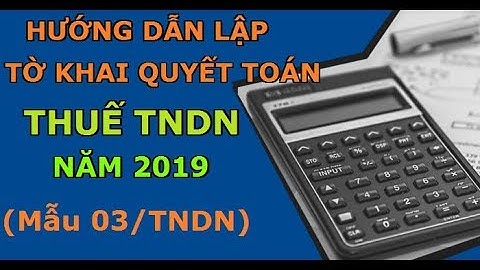 Bài 24: Hướng dẫn lập tờ khai quyết toán thuế TNDN (03/TNDN)