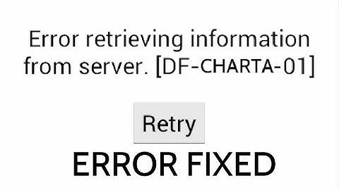 How To Fix Error retrieving information from server [DF-CHARTA-01] Play Store Error