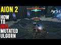 AION 2 HOW TO KILL Mutated Ulgorn - Guide
