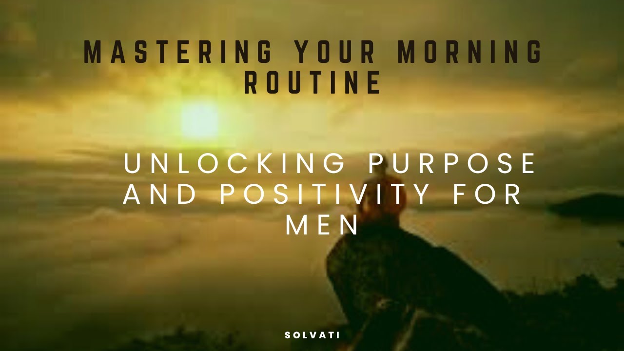 Morning Mastery for Men: Ignite Purpose and Positivity with Your ...