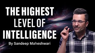 The Highest Level of Intelligence - By Sandeep Maheshwari | Hindi