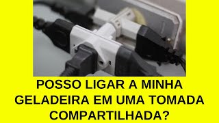 Posso Ligar A Minha Geladeira Em Uma Tomada Conpartinhada