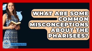 What Are Some Common Misconceptions About The Pharisees? - Jewish Teachings For All