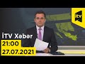 İTV Xəbər - 27.07.2021 (21:00)