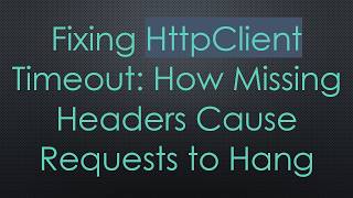 Fixing HttpClient Timeout: How Missing Headers Cause Requests to Hang