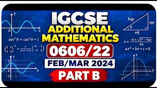 IGCSE Additional Mathematics 0606/22 | Feb/March 2024 Paper 2 Part B | Full Solutions