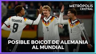 Posible boicot de Alemania al Mundial #MetrópolisCentral