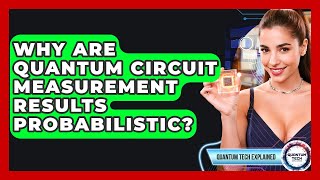 Why Are Quantum Circuit Measurement Results Probabilistic? - Quantum Tech Explained