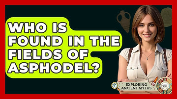 Who Is Found In The Fields Of Asphodel? - Exploring Ancient Myths