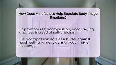 How Does Mindfulness Help Regulate Body Image Emotions? - Inside Body Image