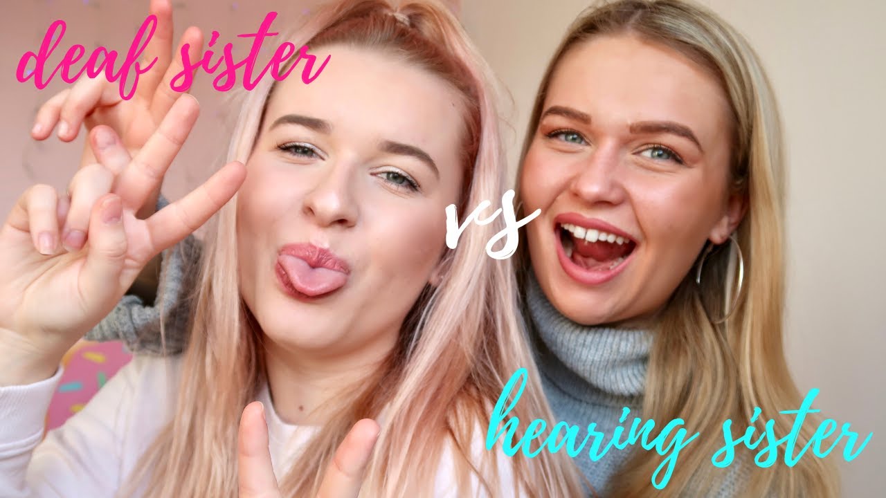 Deaf Sister VS Hearing Sister!