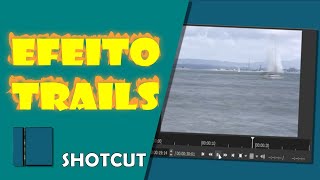 Efeito Trails no Shotcut