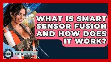 What Is Smart Sensor Fusion And How Does It Work? - Industrial Tech Insights