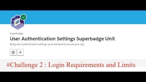 Login Requirements and Limits || Challenge 2 || User Authentication Settings Superbadge Unit|| Admin