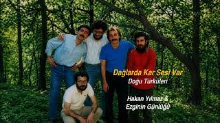 Dağlarda Kar Sesi Var (Doğu Türküleri) - Hakan Yılmaz & Ezginin Günlüğü Ünlüğü Ilmaz