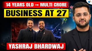 Started at 14, Built Global Businesses | Yashraj Bhardwaj | Millionaire Mindset | Josh Talks #tips