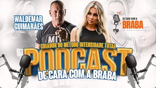 WALDEMAR GUIMARÃES - De Cara Com a BRABA PODCAST - #34