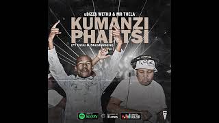 Kumanzi phantsi ft biza wethu ,Mr thela