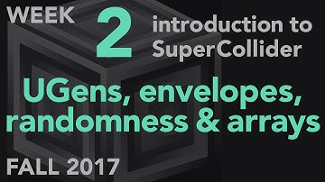 UGens, Envelopes, Randomness, Arrays - Week 2 Fall 2017 MUS 499C - Intro to SuperCollider