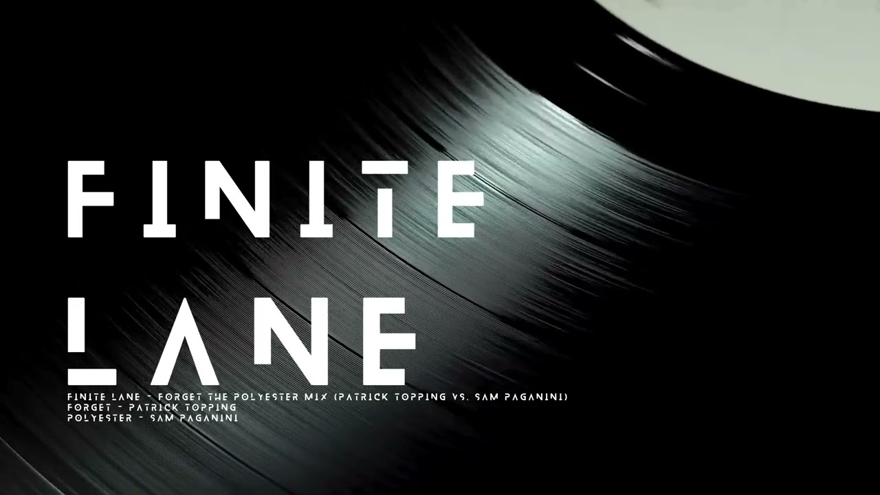 Finite Lane - Forget the Polyester Mix (Patrick Topping vs. Sam Paganini)