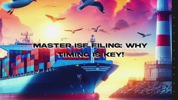 Master ISF Filing: Why Timing is Key!