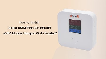 How to Install Airalo eSIM On Sunhans eSunFi eSIM 4G Mobile WiFi Hotspot Pocket Router ？