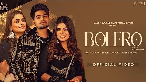 Bolero (Official Video)Jaz Sandhu | GurlezAkhtar | GeetGoraya |PunjabiSong2024 |@___lokdhunrecords
