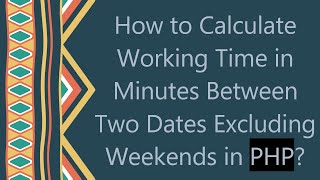 How to Calculate Working Time in Minutes Between Two Dates Excluding Weekends in PHP