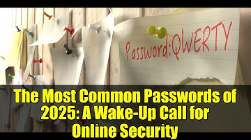The Most Common Passwords of 2025: A Wake-Up Call for Online Security