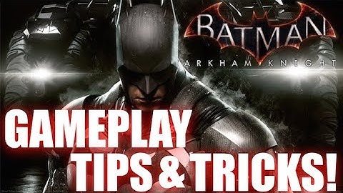 Batman Arkham Knight tips and tricks!