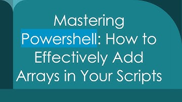 Mastering Powershell: How to Effectively Add Arrays in Your Scripts