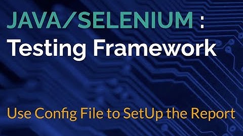 TestNG - Extent Report 5 Integration | Use Config File to SetUp the Report| Part 4