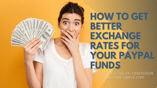 How to Get Higher Exchange Rates on Paypal
