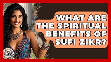 What Are The Spiritual Benefits Of Sufi Zikr? - Art Across Cultures