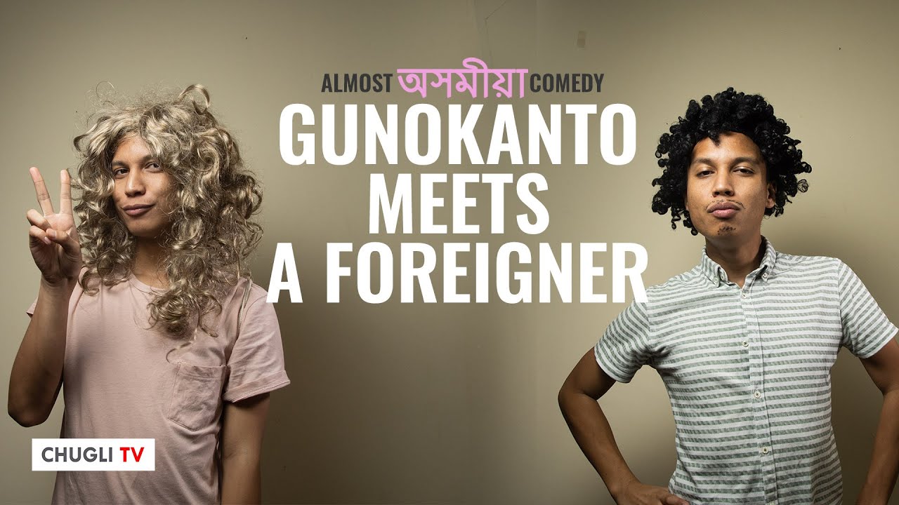 Gunokanto meets a Foreigner  Almost Assamese Comedy  Chugli TV