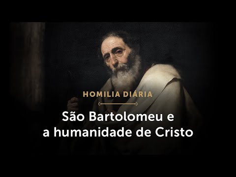 Homilia Diária | A revelação de Cristo a Bartolomeu (Festa de São Bartolomeu, Apóstolo)