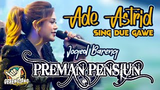 ADE ASTRID SING DUE GAWE || MIDUA CINTA MEDLEY TENDA BIRU || JOGED BARENG ARTIS PREMAN PENSIUN