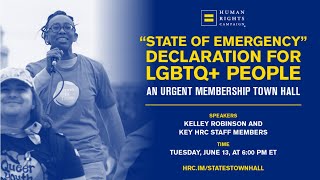 &quot;State of Emergency&quot; Declaration for LGBTQ+ People - An Urgent Membership Town Hall