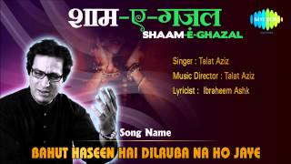 Listen to one of the melodious romantic ghazal song talat aziz from
album "shaam-e-ghazal" :- bahut haseen hai dilruba na ho jaye artist
talat...