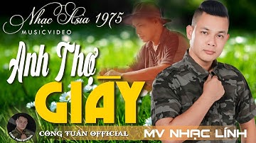 MV Anh Thợ Giày - CÔNG TUẤN ➤LK Nhạc Lính 1975 Tuyển Chọn➤GIỌNG CA ĐỘC LẠ Đặc Biệt Hay GÂY NGHIỆN