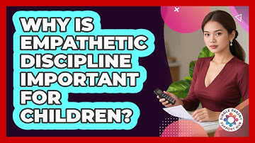 Why Is Empathetic Discipline Important For Children? - Single Parent Support Hub