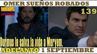 OMER SUEÑOS ROBADOS I Cap 139 I martes 1 de septiembre IDurmus le salva la vida a Meryem I